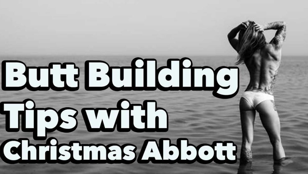 Christmas Abbott – Glutes Over Abs, Why Butt Building Is in Vogue Plus Cellulite Reduction Tips