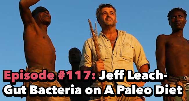#117: Jeff Leach- Gut Microbiome, Human Food Project and the Paleo Diet