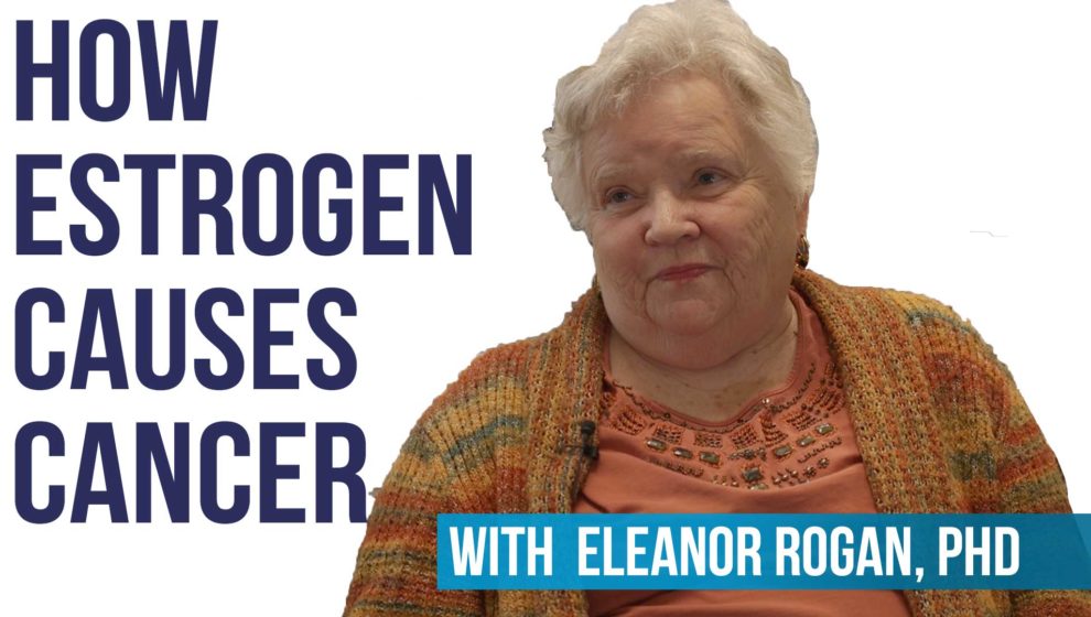 How Estrogen Causes Cancer w/ Eleanor Rogan, PhD