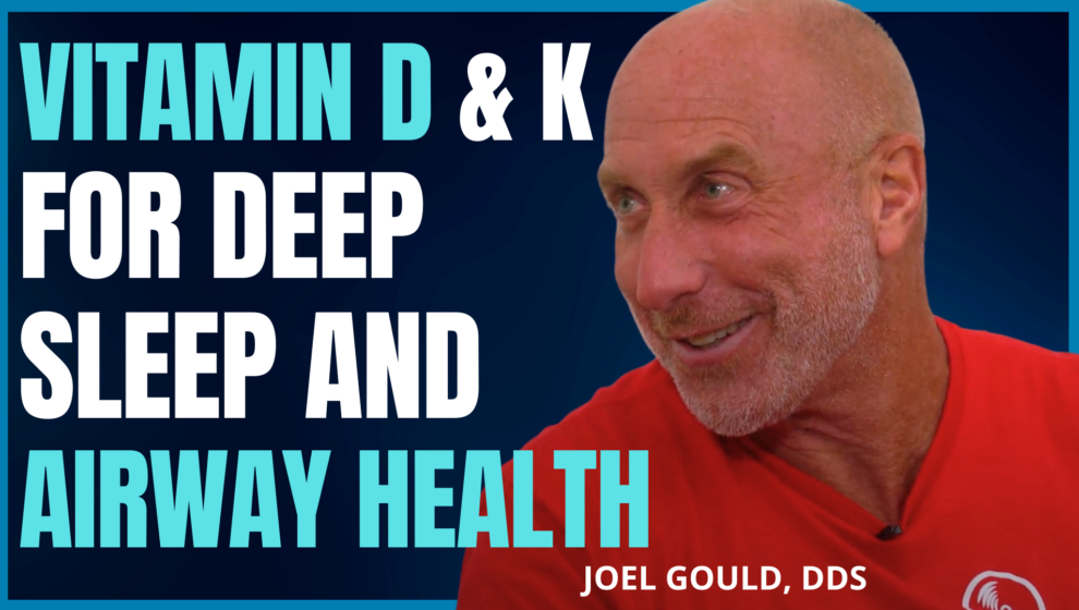 Vitamins D & K Plus Nasal Breathing for Deeper Sleep, Better Airway Health and Beyond with Holistic Dentist Joel Gould, DDS